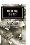 All We Have Is Family: The Beginning of MS, Bag's Saga di Mickie Surreal edito da Createspace Independent Publishing Platform
