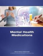 Mental Health Medications di U. S. Department of Heal Human Services, National Institutes of Health, National Institute of Mental Health edito da Createspace