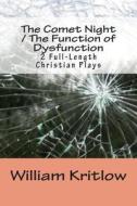 The Comet Night / The Function of Dysfunction: 2 Full-Length Christian Plays di William Kritlow edito da Createspace