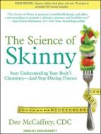 The Science of Skinny: Start Understanding Your Body's Chemistry--And Stop Dieting Forever di Dee McCaffrey edito da Tantor Audio