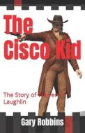 The Cisco Kid di Gary Robbins edito da Createspace