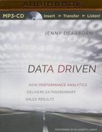 Data Driven: How Performance Analytics Delivers Extraordinary Sales Results di Jenny Dearborn edito da Audible Studios on Brilliance