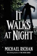It Walks at Night di Michael Richan edito da Createspace