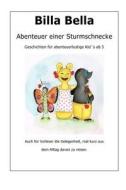 Billa Bella: Abenteuer Einer Sturmschnecke di Ursula Dohnert edito da Createspace