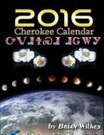 2016 Cherokee Calendar di Brian Wilkes edito da Createspace