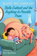 Stella Endicott and the Anything-Is-Possible Poem: Tales from Deckawoo Drive, Volume Five di Kate DiCamillo edito da CANDLEWICK BOOKS