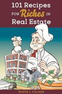 101 Recipes for Riches in Real Estate - Proof with Design di Wayne Palmer edito da BookBaby