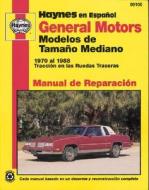 General Motors Modelos De Tamaño Mediano (70 - 88) di John Haynes, Chilton Automotive Books edito da Haynes Publishing