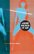 Jane Sexes It Up: True Confessions of Feminist Desire di Merri Lisa Johnson edito da SEAL PR CA