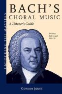Bach's Choral Music: Unlocking the Masters Series, No. 20 [With CD (Audio)] di Gordon Jones edito da AMADEUS PR