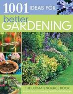 1001 Ideas for Better Gardening di Pippa Greenwood edito da Creative Homeowner