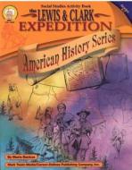 The Lewis and Clark Expedition, Grades 4 - 7 di Maria Backus edito da Mark Twain Media