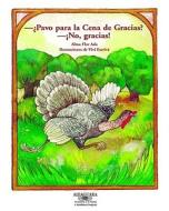 Pavo Para La Cena? No Gracias (Turkey for Thanksgiving Dinner? No, Thanks!) di Alma Flor Ada edito da Santillana USA Publishing Company