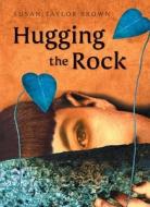 Hugging the Rock di Susan Taylor Brown edito da Tricycle Press