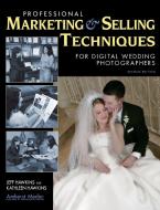 Professional Marketing & Selling Techniques for Digital Wedding Photographers di Jeff Hawkins, Kathleen Hawkins edito da AMHERST MEDIA