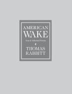 American Wake: New & Selected Poems di Thomas Rabbitt edito da NEWSOUTH BOOKS