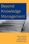 Beyond Knowledge Management di Brian Lehaney edito da Idea Group Publishing