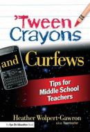 'tween Crayons and Curfews: Tips for Middle School Teachers di Heather Wolpert-Gawron edito da EYE ON EDUCATION INC