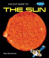 Far-Out Guide to the Sun di Mary Kay Carson edito da Bailey Books