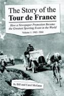 The Story of the Tour de France Volume 1: 1903-1964 di Bill McGann, Carol McGann edito da DOG EAR PUB LLC