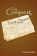 The Conquest of New Spain di Diaz Del Casti Bernal Diaz Del Castillo, Bernal Diaz Del Castillo edito da WWW.BNPUBLISHING.COM