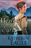 Heaven and Earth di Kathleen Eagle edito da Bell Bridge Books