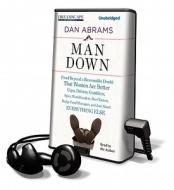Man Down: Proof Beyond a Reasonable Doubt That Women Are Better Cops, Drivers, Gamblers, Spies, World Leaders, Beer Tasters, Hed [With Earbuds] di Dan Abrams edito da Findaway World