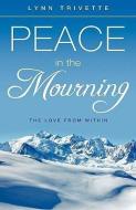 Peace in the Mourning di Lynn Trivette edito da XULON PR