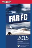 Far-FC 2015 Ebundle: Federal Aviation Regulations for Flight Crew di Federal Aviation Administration (Faa), Federal Aviation Administration (FAA)/Av edito da Aviation Supplies & Academics