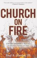 CHURCH ON FIRE di FRED HARTLEY edito da CLC PUBLICATIONS