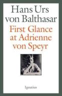 First Glance at Adrienne Von Speyr - 2nd Edition di Hans Urs Von Balthasar edito da IGNATIUS PR