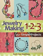 Jewelry Making 1-2-3: 45+ Simple Projects di Karin van Voorhees edito da KALMBACH MEDIA
