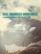 Dual Diagnosis Anonymous: A Journey Through the Twelve Steps Plus Five di Corbett Monica edito da INKWORKS PR