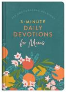 3-Minute Daily Devotions for Moms: 365 Encouraging Readings di Anita Higman, Shanna D. Gregor, Stacey Thureen edito da BARBOUR PUBL INC