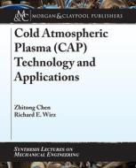 Cold Atmospheric Plasma (CAP) Technology and Applications di Zhitong Chen, Richard E. Wirz edito da MORGAN & CLAYPOOL