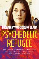 Psychedelic Refugee: The League for Spiritual Discovery, the 1960s Cultural Revolution, and 23 Years on the Run di Rosemary Woodruff Leary edito da PARK STREET PR