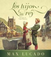 Los Hijos del Rey / The Children of King di Max Lucado edito da ORIGEN