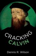Cracking Calvin di Dennis R. Wilson edito da Resource Publications