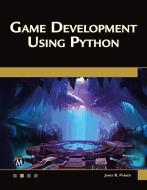 Game Development Using Python di James R. Parker edito da MERCURY LEARNING & INFORMATION