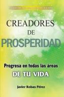Creadores de Prosperidad: Progresa En Todas Las Áreas de Tu Vida di Javier Robas Perez edito da LIGHTNING SOURCE INC