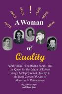 A Woman of Quality Sarah Vinke, 'the Divine Sarah', and the Quest for the Origin of Robert Pirsig's Metaphysics of Quali di Henry Gurr, James Essinger edito da LIGHTNING SOURCE INC