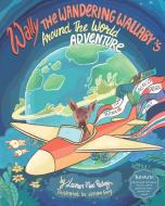 Wally The Wandering Wallaby's Around The World Adventure di Lauren Mae Pelkey edito da LIGHTNING SOURCE INC