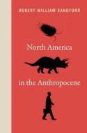 North America in the Anthropocene di Robert William Sandford edito da ROCKY MOUNTAIN BOOKS