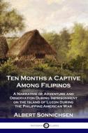 Ten Months a Captive Among Filipinos di Albert Sonnichsen edito da Pantianos Classics