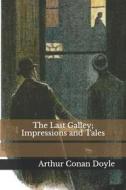 LAST GALLEY IMPRESSIONS & TALE di Arthur Conan Doyle edito da INDEPENDENTLY PUBLISHED