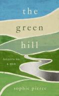 The Green Hill di Sophie Pierce edito da Unbound