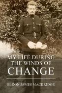 My Life During the Winds of Change di Eldon James Mackridge edito da New Generation Publishing
