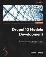 Drupal 10 Module Development - Fourth Edition: Develop and deliver engaging and intuitive enterprise-level apps di Daniel Sipos edito da PACKT PUB