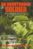 An Unorthodox Soldier: Peace and War and the Sandline Affair di Tim Spicer edito da Mainstream Publishing Company