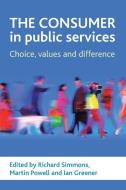 The Consumer in Public Services: Choice, Values and Difference di Simmons edito da PAPERBACKSHOP UK IMPORT
